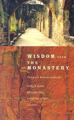 Wisdom from the Monastery by Patrick Barry, Richard Yeo, and Kathleen Norris
