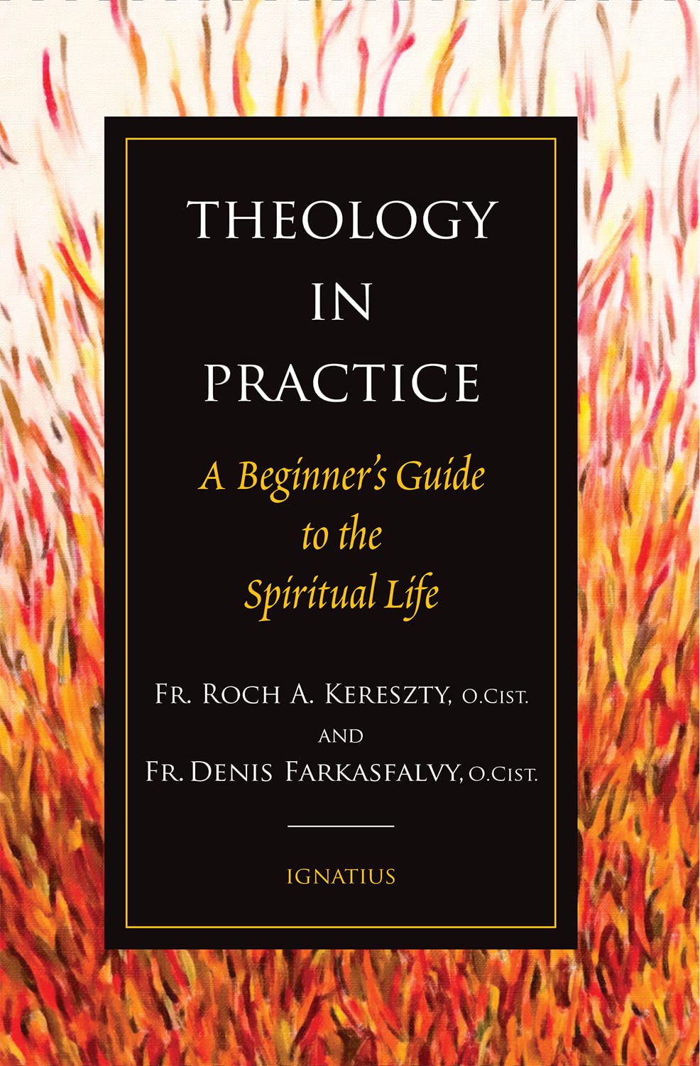 Theology in Practice: A Beginner's Guide to the Spiritual Life by Roch Kereszty, Denis Farkasfalvy
