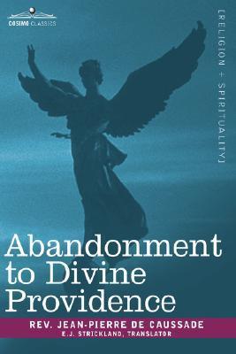 Abandonment to Divine Providence by Jean-Pierre de Caussade, Dennis J. Billy