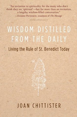 Wisdom Distilled from the Daily: Living the Rule of St. Benedict Today by Joan D. Chittister