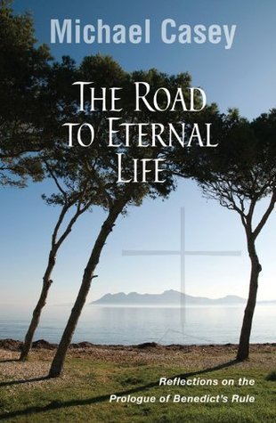 The Road to Eternal Life by Michael Casey