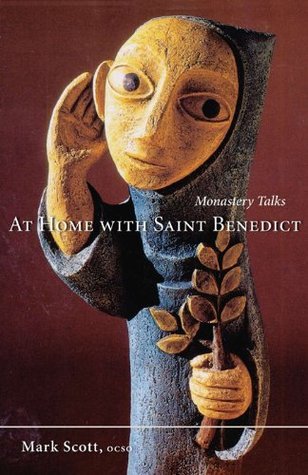 Monastery Talks: At Home with Saint Benedict by Mark A Scott, OCSO