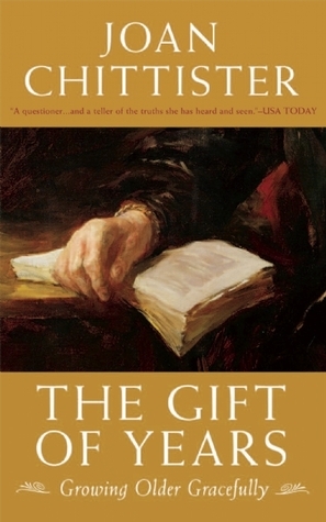 The Gift of Years: Growing Older Gracefully by Joan Chittister, OSB
