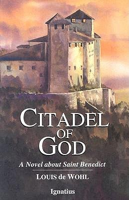 Citadel of God: A Novel of Saint Benedict by Louis de Wohl