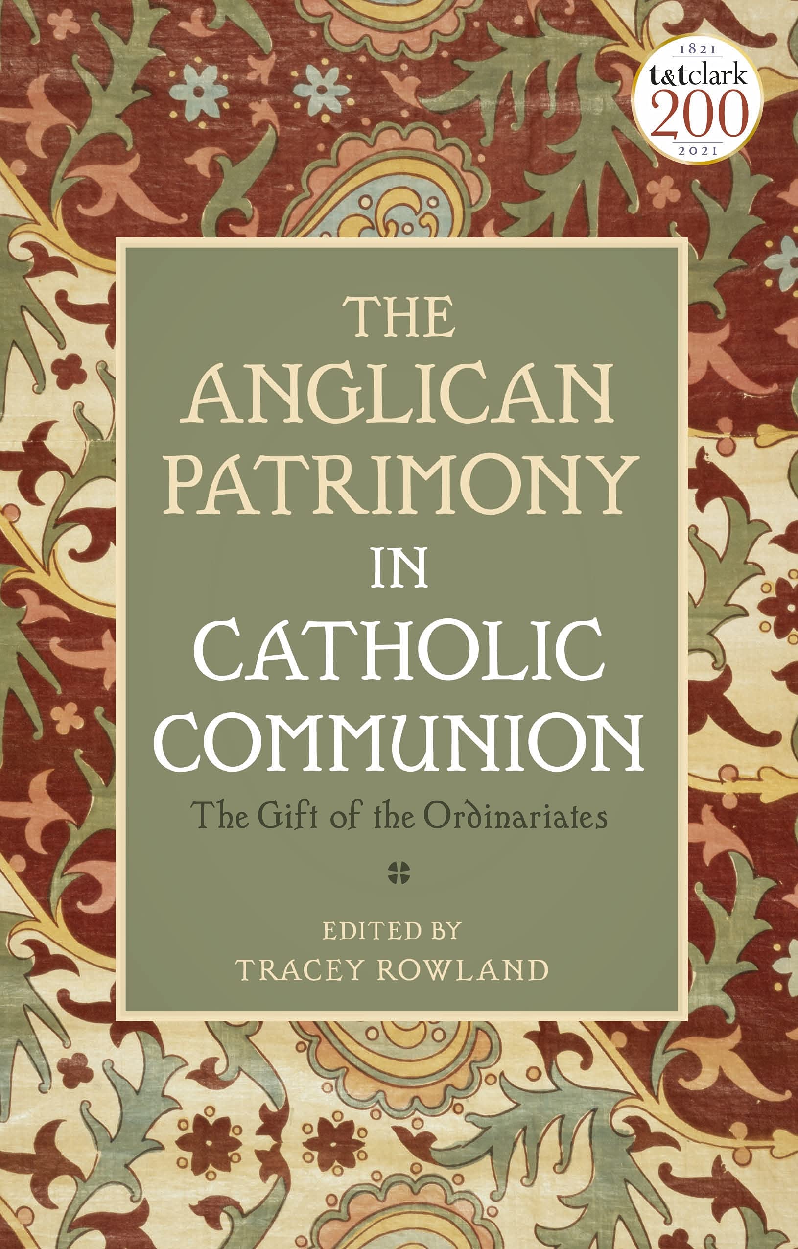 The Anglican Patrimony in Catholic Communion: The Gift of the Ordinariates by Tracey Rowland (editor)
