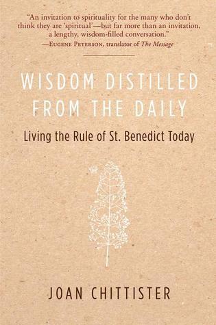 Wisdom Distilled From the Daily, Living the Rule of St. Benedict Today by Joan Chittister, OSB