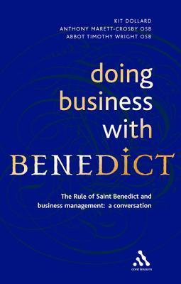 Doing Business with Benedict: The Rule of St. Benedict and Business Management by Kit Dollard