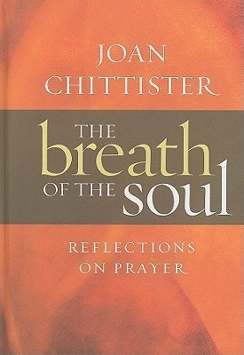 The Breath of the Soul: Reflections on Prayer by Joan D. Chittister