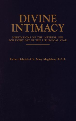 Divine Intimacy: Meditations on the Interior Life for Every Day of the Liturgical Year - Gabriel of St. Mary Magdalen