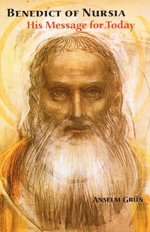 Benedict of Nursia: His Message for Today by Anselm Grun