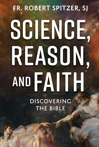 Science, Reason, and Faith: Discovering the Bible by SJ Fr. Robert Spitzer